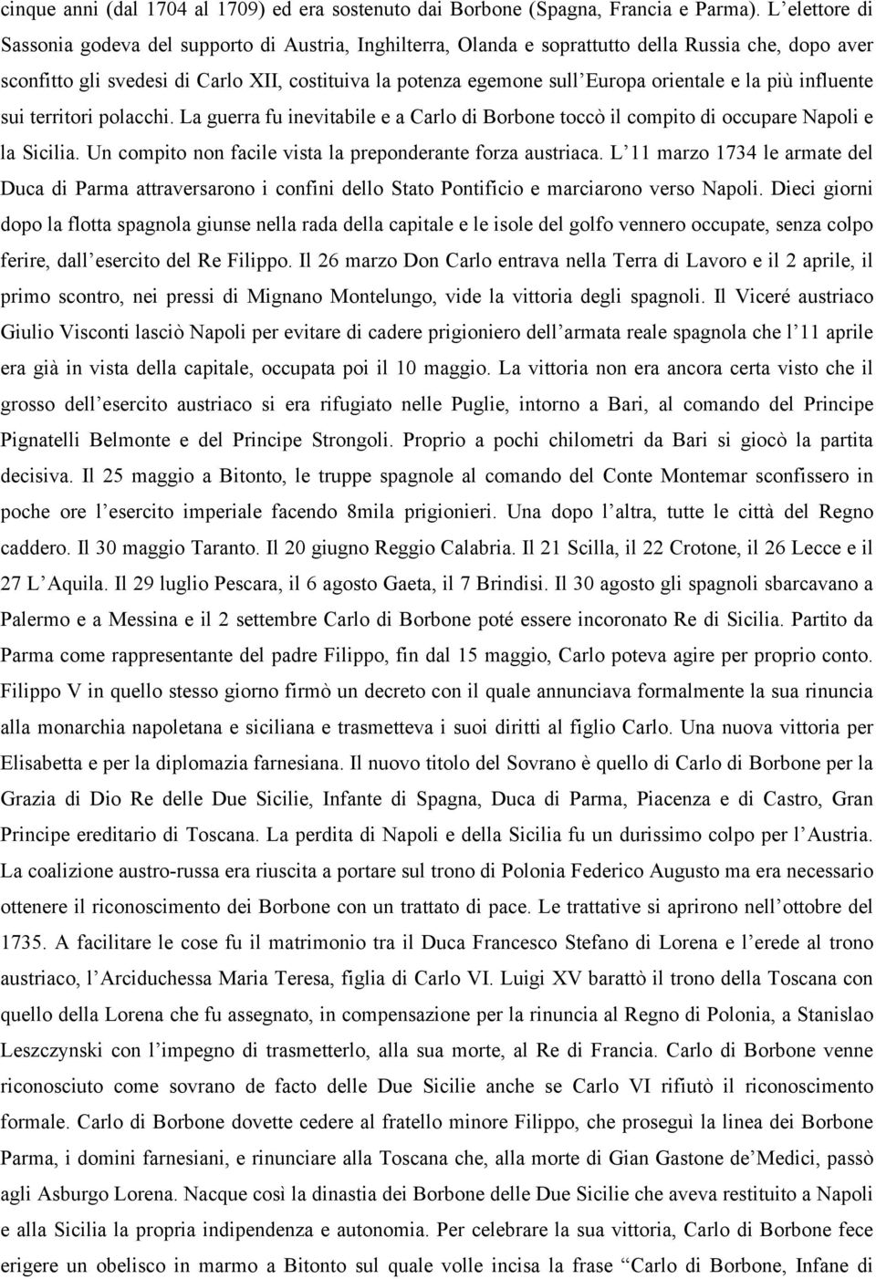 orientale e la più influente sui territori polacchi. La guerra fu inevitabile e a Carlo di Borbone toccò il compito di occupare Napoli e la Sicilia.