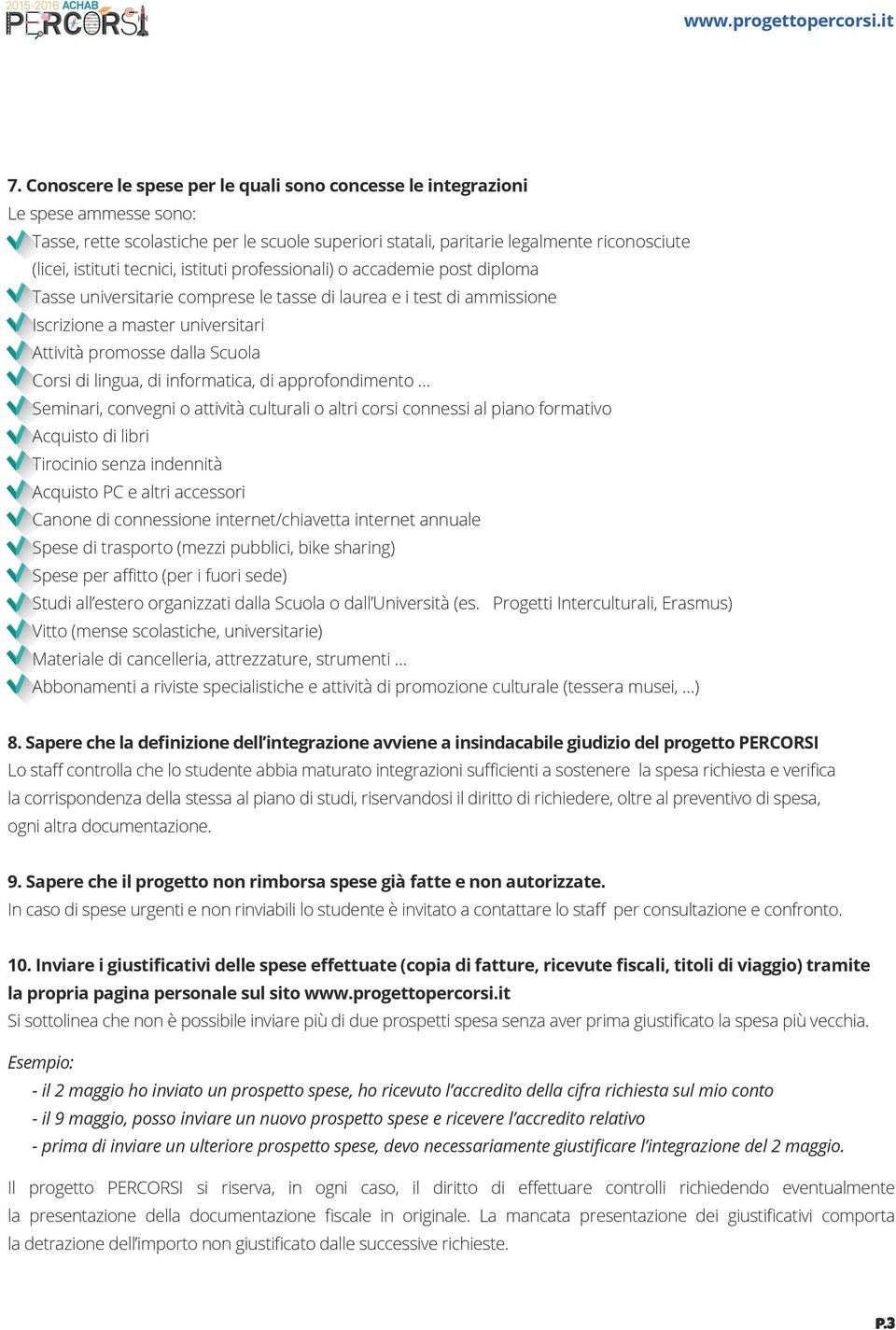 di lingua, di informatica, di approfondimento Seminari, convegni o attività culturali o altri corsi connessi al piano formativo Acquisto di libri Tirocinio senza indennità Acquisto PC e altri