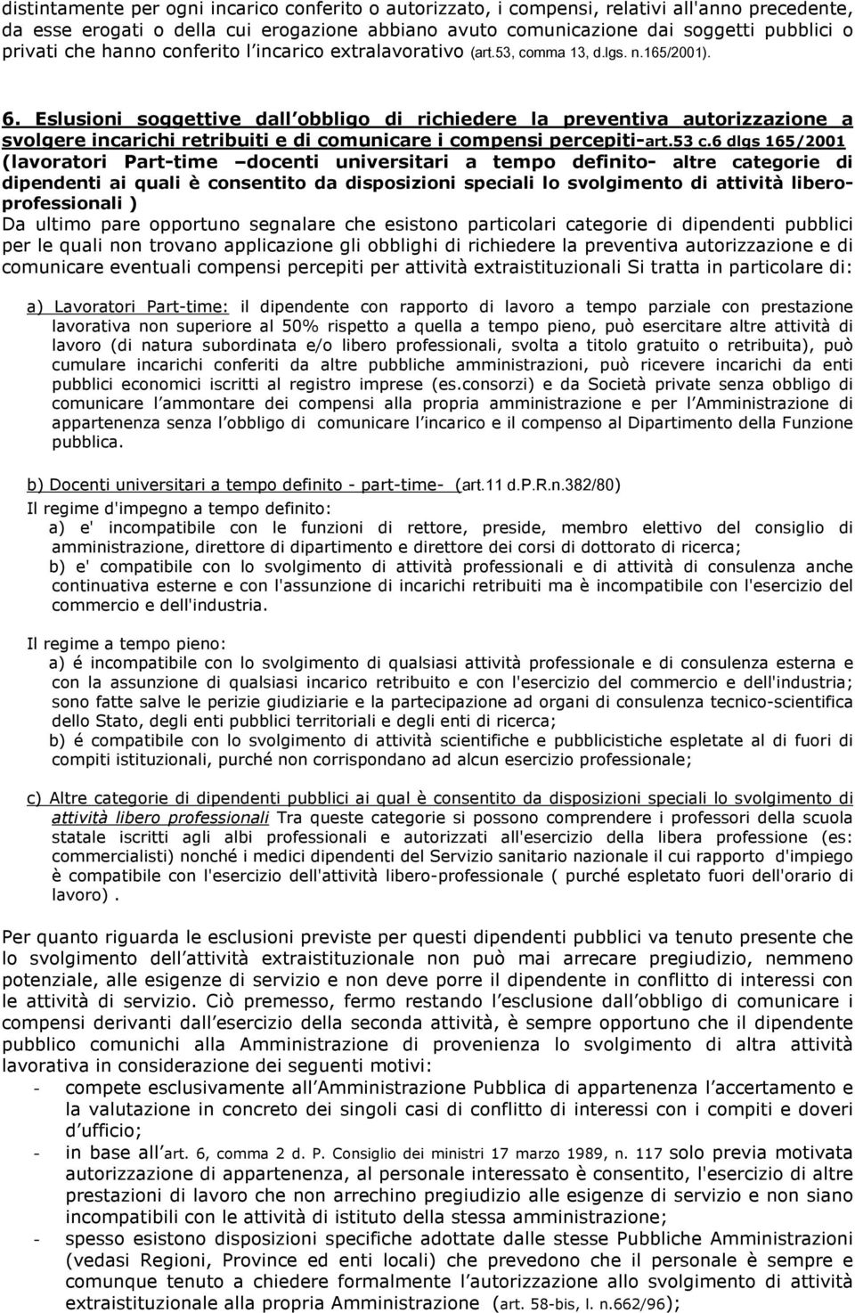 Eslusioni soggettive dall obbligo di richiedere la preventiva autorizzazione a svolgere incarichi retribuiti e di comunicare i compensi percepiti-art.53 c.