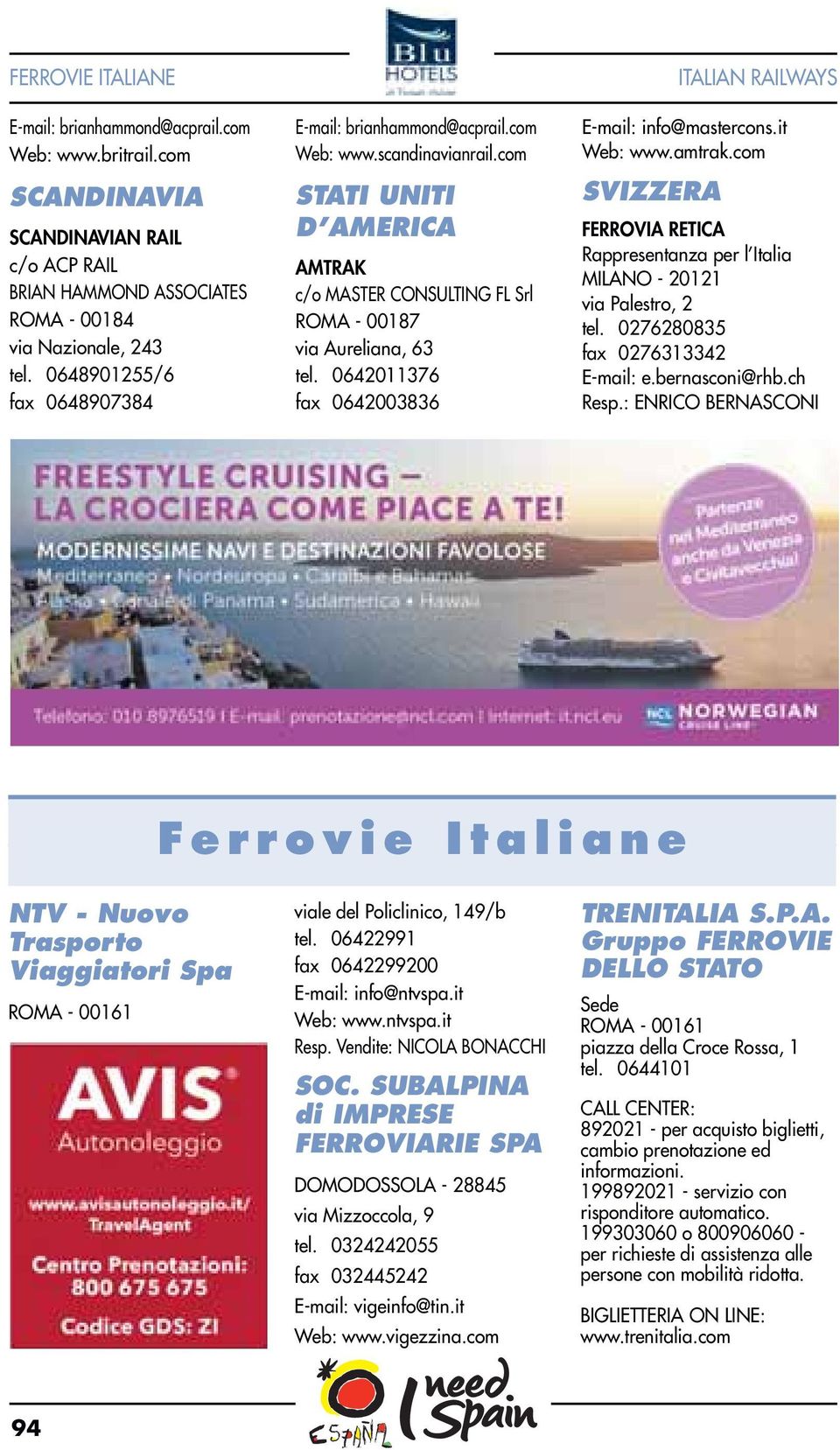 0642011376 fax 0642003836 E-mail: info@mastercons.it Web: www.amtrak.com SVIZZERA ITALIAN RAILWAYS FERROVIA RETICA Rappresentanza per l Italia MILANO - 20121 via Palestro, 2 tel.