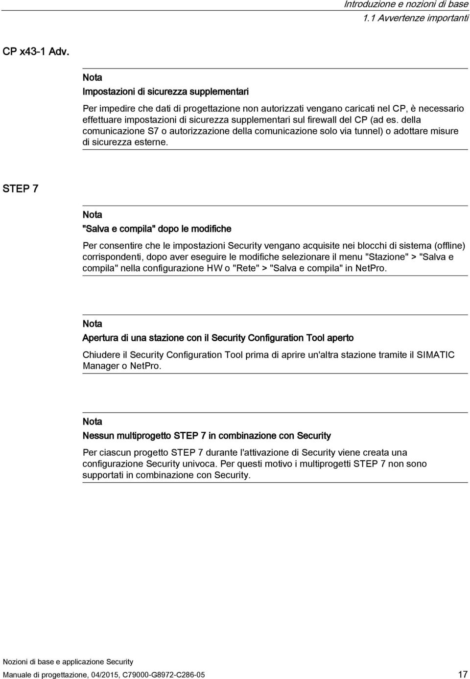 firewall del CP (ad es. della comunicazione S7 o autorizzazione della comunicazione solo via tunnel) o adottare misure di sicurezza esterne.