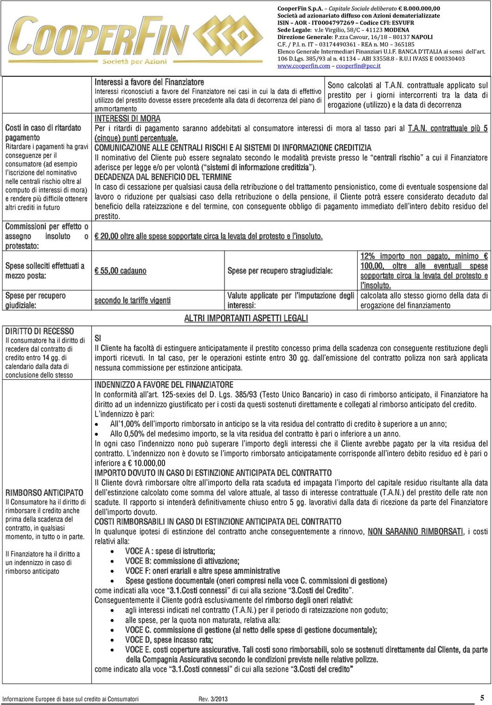 DIRITTO DI RECESSO Il consumatore ha il diritto di recedere dal contratto di entro 14 gg.