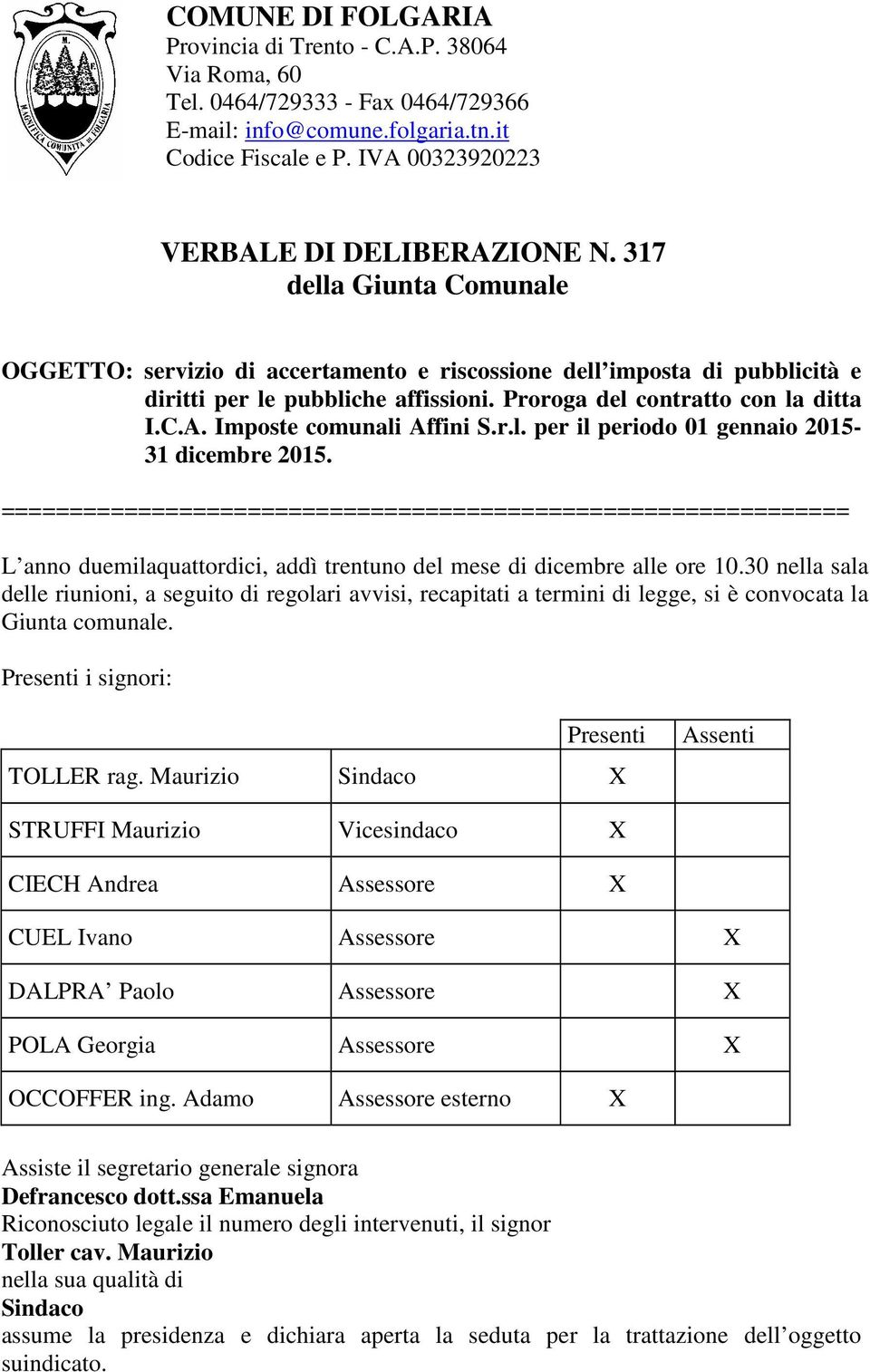 Imposte comunali Affini S.r.l. per il periodo 01 gennaio 2015-31 dicembre 2015. L anno duemilaquattordici, addì trentuno del mese di dicembre alle ore 10.