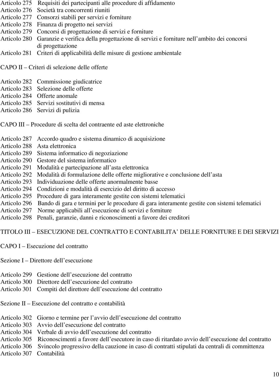 progettazione Articolo 281 Criteri di applicabilità delle misure di gestione ambientale CAPO II Criteri di selezione delle offerte Articolo 282 Commissione giudicatrice Articolo 283 Selezione delle