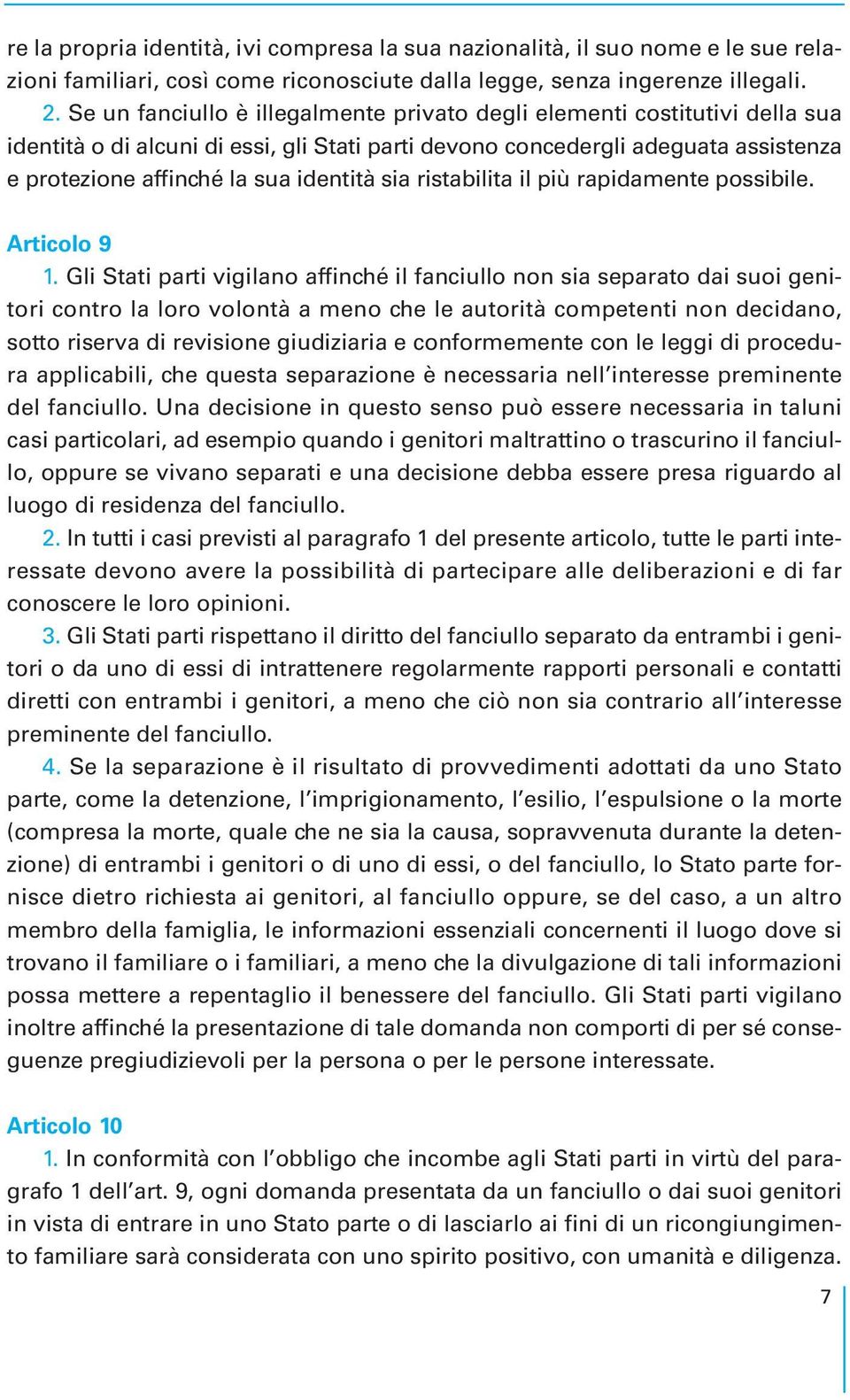 sia ristabilita il più rapidamente possibile. Articolo 9 1.