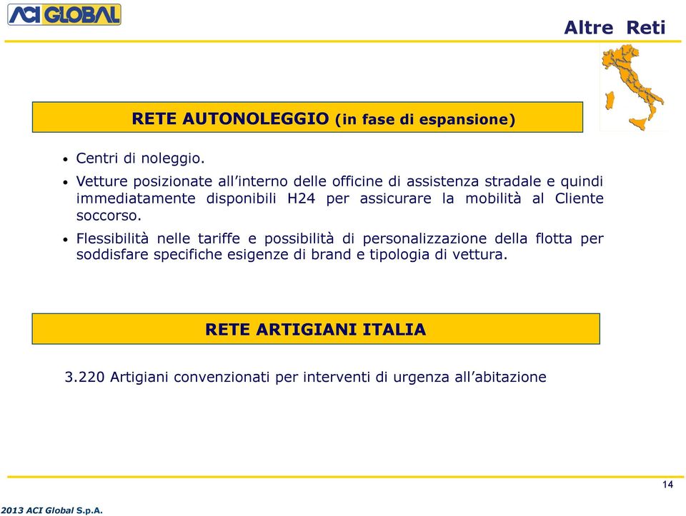 assicurare la mobilità al Cliente soccorso.