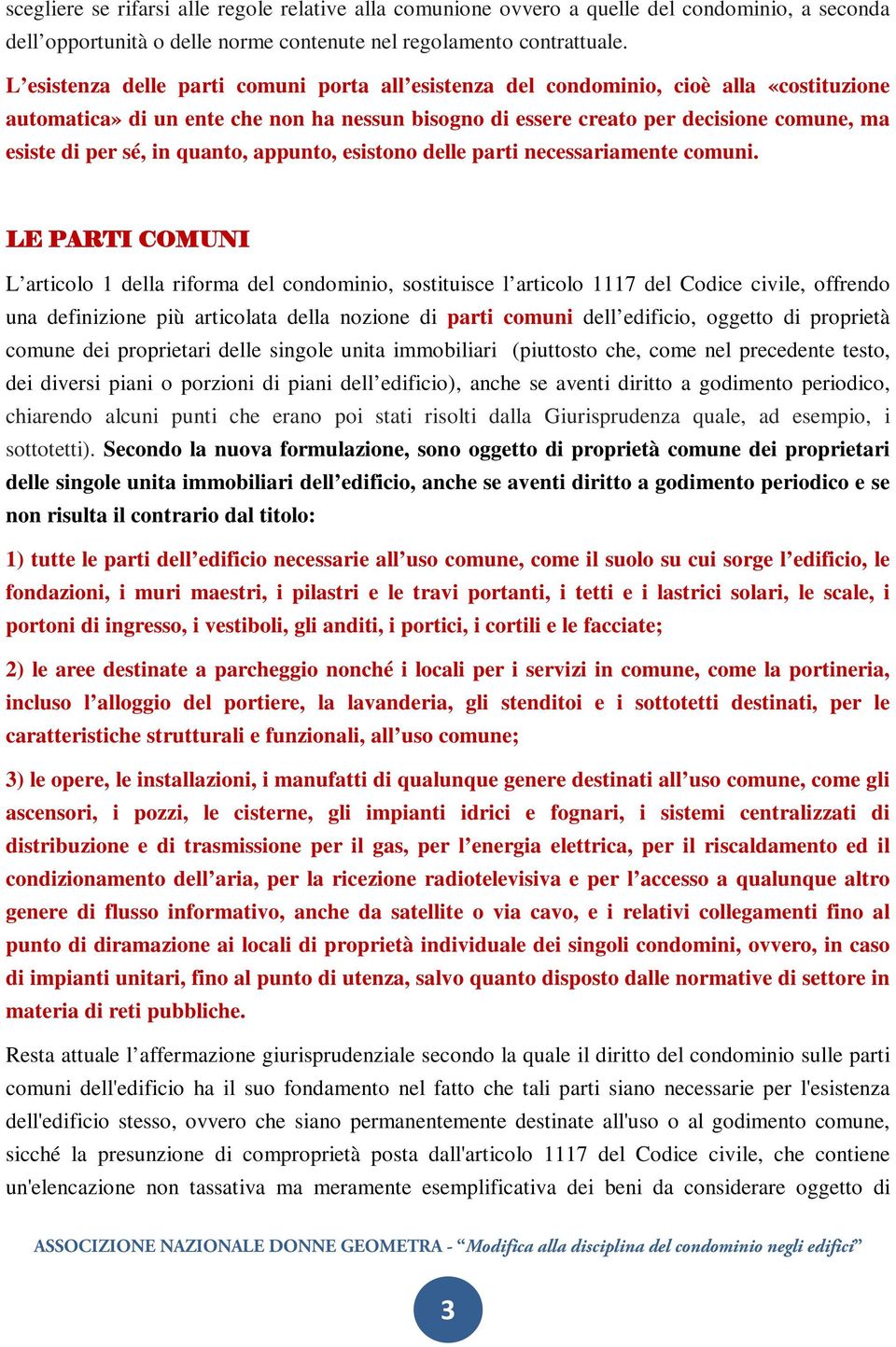 in quanto, appunto, esistono delle parti necessariamente comuni.