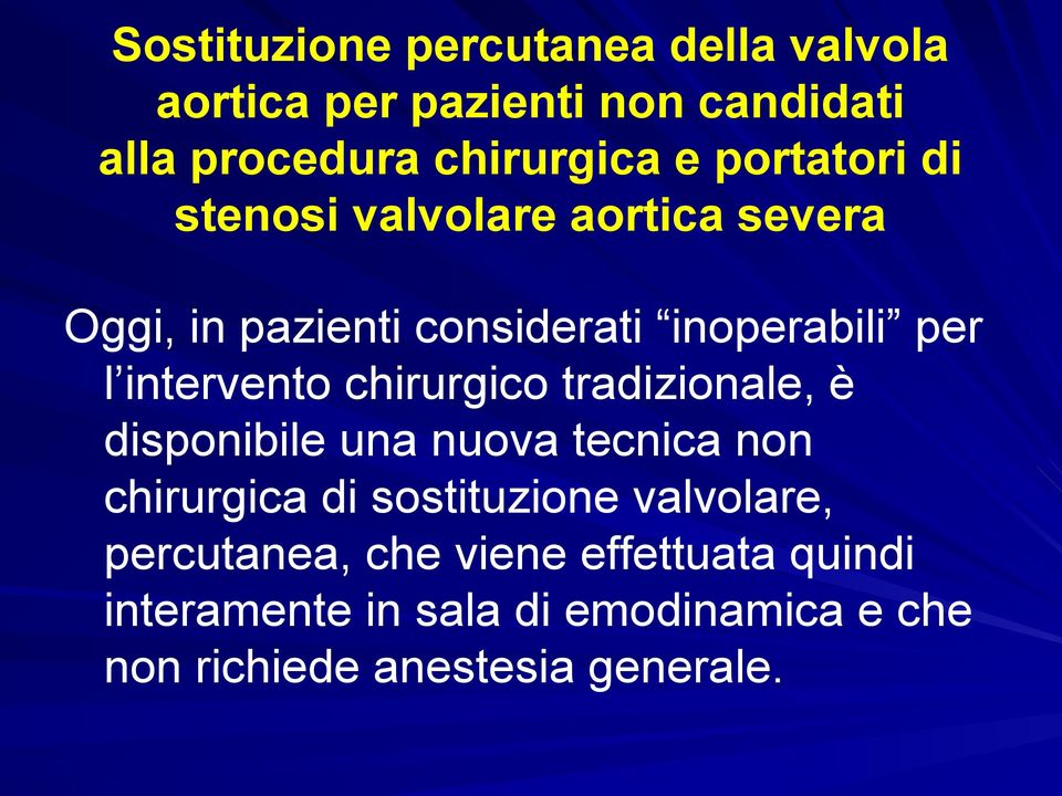 chirurgico tradizionale, è disponibile una nuova tecnica non chirurgica di sostituzione valvolare,