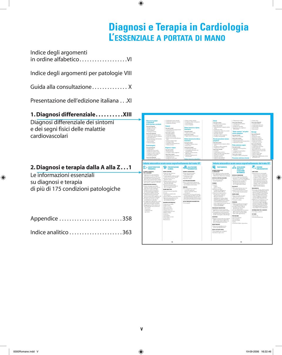 Diagnosi e terapia dalla A alla Z...1 Le informazioni essenziali su diagnosi e terapia di più di 175 condizioni patologiche Appendice......................... 358 Indice analitico.