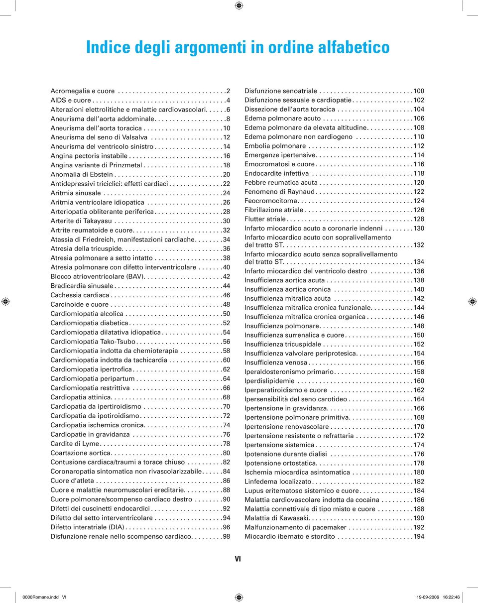 ..................14 Angina pectoris instabile..........................16 Angina variante di Prinzmetal......................18 Anomalia di Ebstein..............................20 Antidepressivi triciclici: effetti cardiaci.