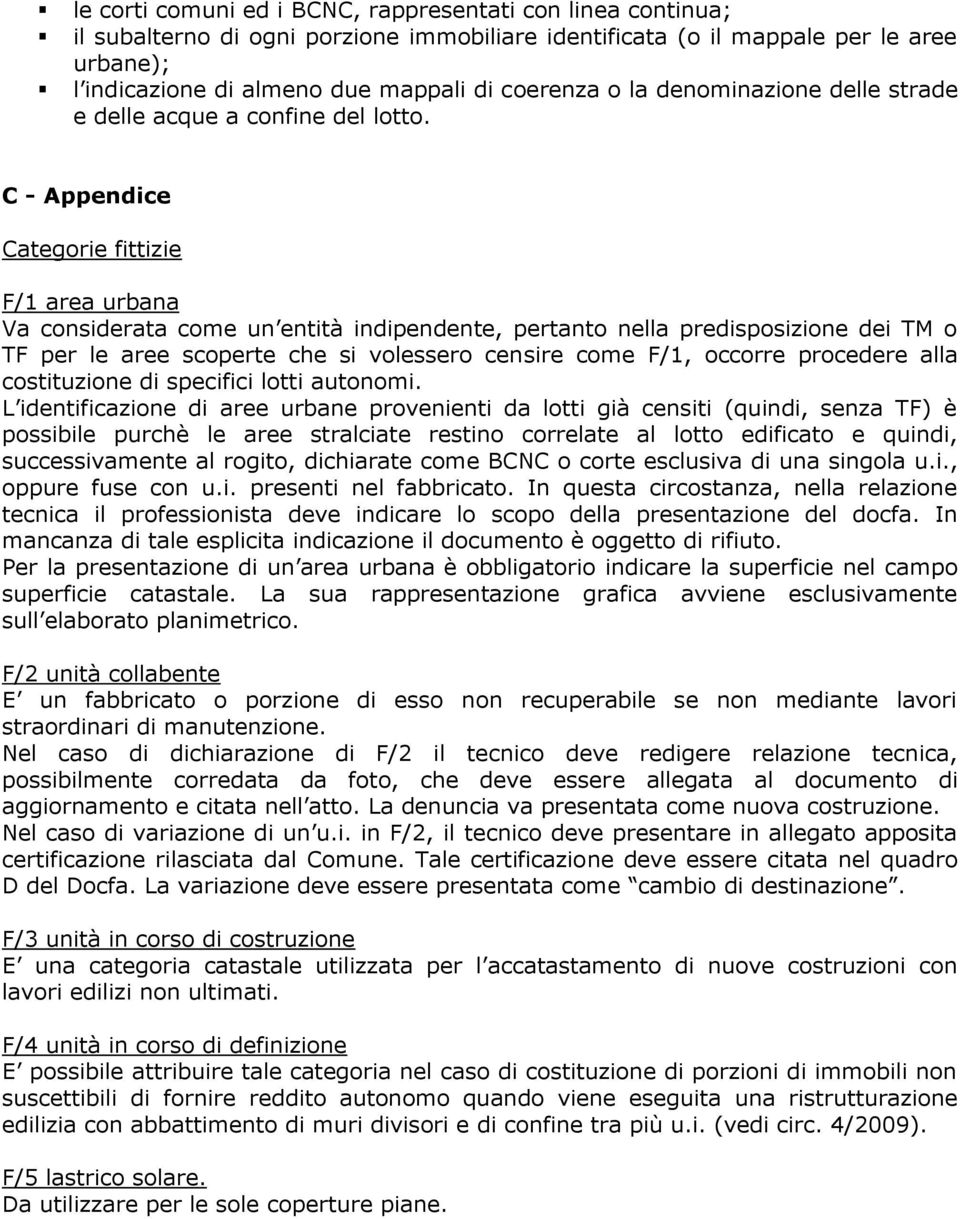 C - Appendice Categorie fittizie F/1 area urbana Va considerata come un entità indipendente, pertanto nella predisposizione dei TM o TF per le aree scoperte che si volessero censire come F/1, occorre