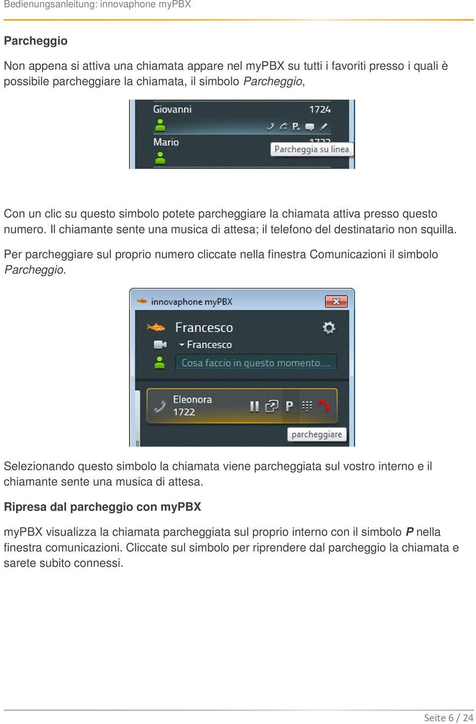 Per parcheggiare sul proprio numero cliccate nella finestra Comunicazioni il simbolo Parcheggio.