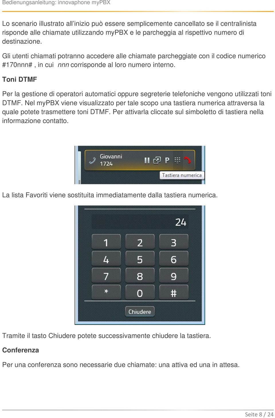 Toni DTMF Per la gestione di operatori automatici oppure segreterie telefoniche vengono utilizzati toni DTMF.