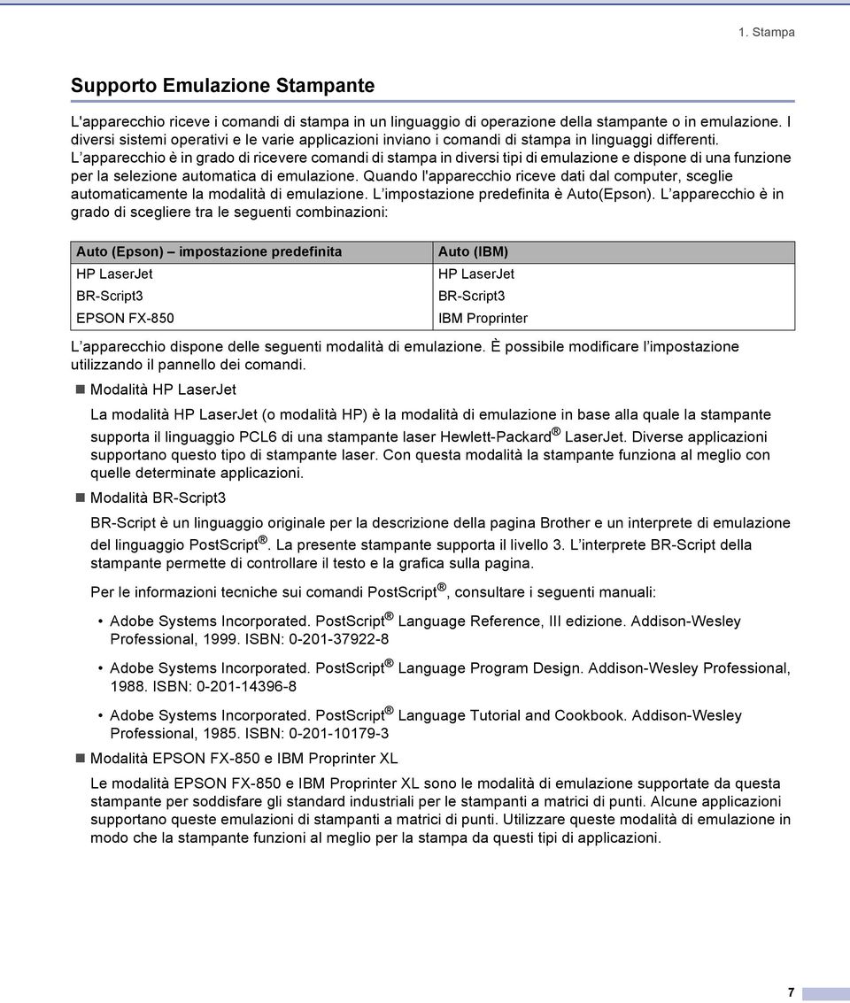 L apparecchio è in grado di ricevere comandi di stampa in diversi tipi di emulazione e dispone di una funzione per la selezione automatica di emulazione.