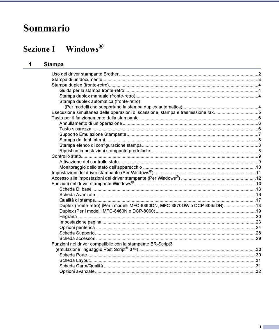 ..4 Esecuzione simultanea delle operazioni di scansione, stampa e trasmissione fax...5 Tasto per il funzionamento della stampante...6 Annullamento di un operazione...6 Tasto sicurezza.