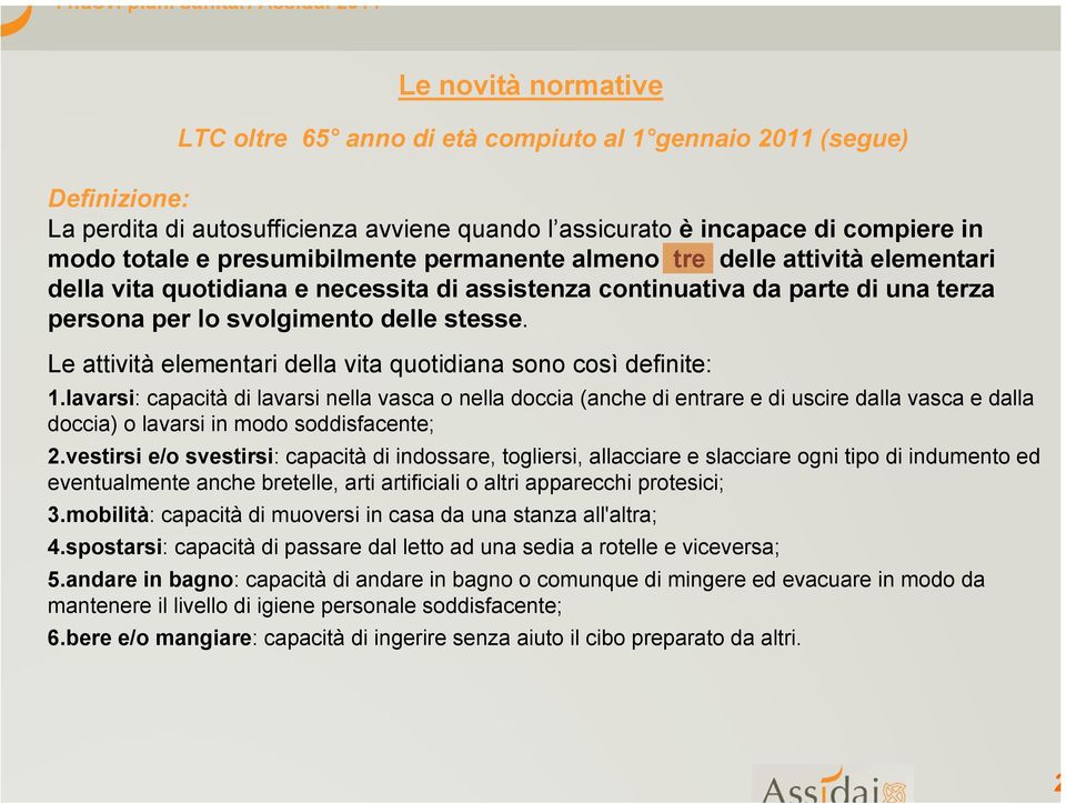 svolgimento delle stesse. Le attività elementari della vita quotidiana sono così definite: 1.