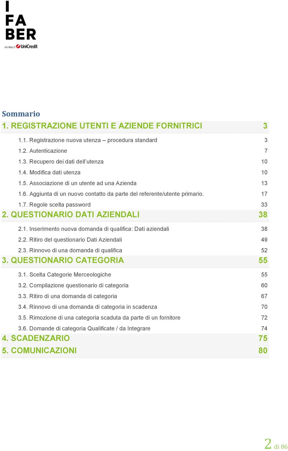 2. Ritiro del questionario Dati Aziendali 49 2.3. Rinnovo di una domanda di qualifica 52 3. QUESTIONARIO CATEGORIA 55 3.1. Scelta Categorie Merceologiche 55 3.2. Compilazione questionario di categoria 60 3.