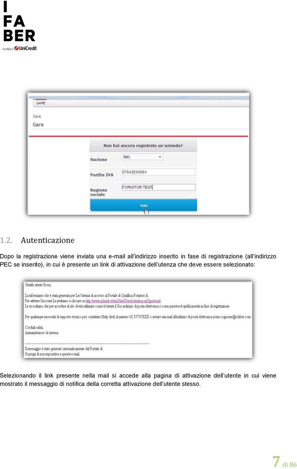 deve essere selezionato: Selezionando il link presente nella mail si accede alla pagina di attivazione