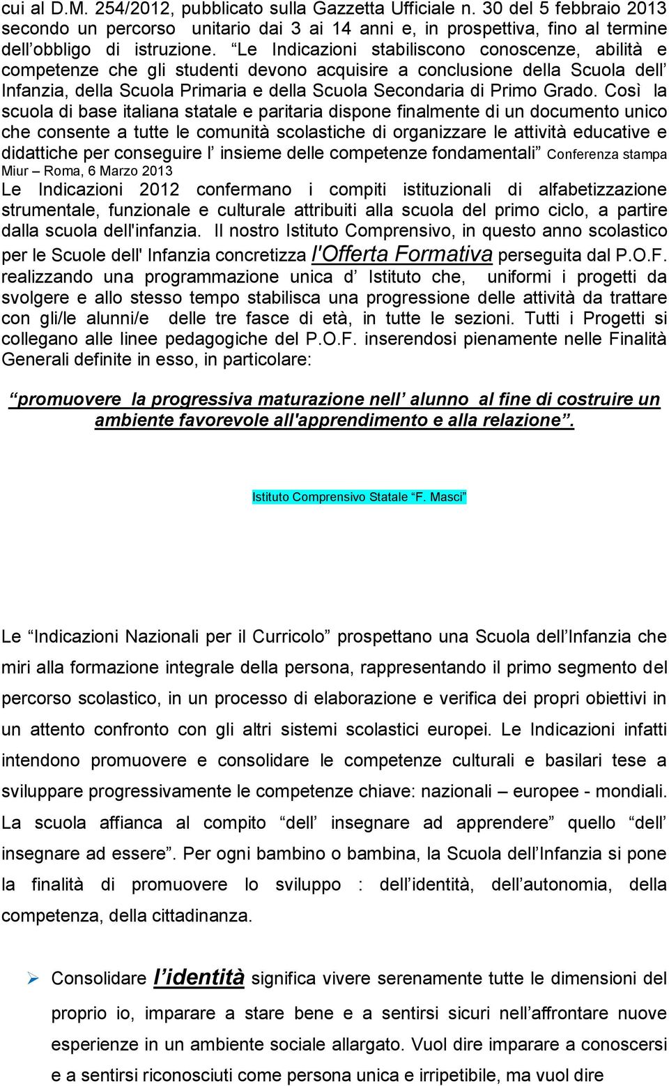 Così la scuola di base italiana statale e paritaria dispone finalmente di un documento unico che consente a tutte le comunità scolastiche di organizzare le attività educative e didattiche per