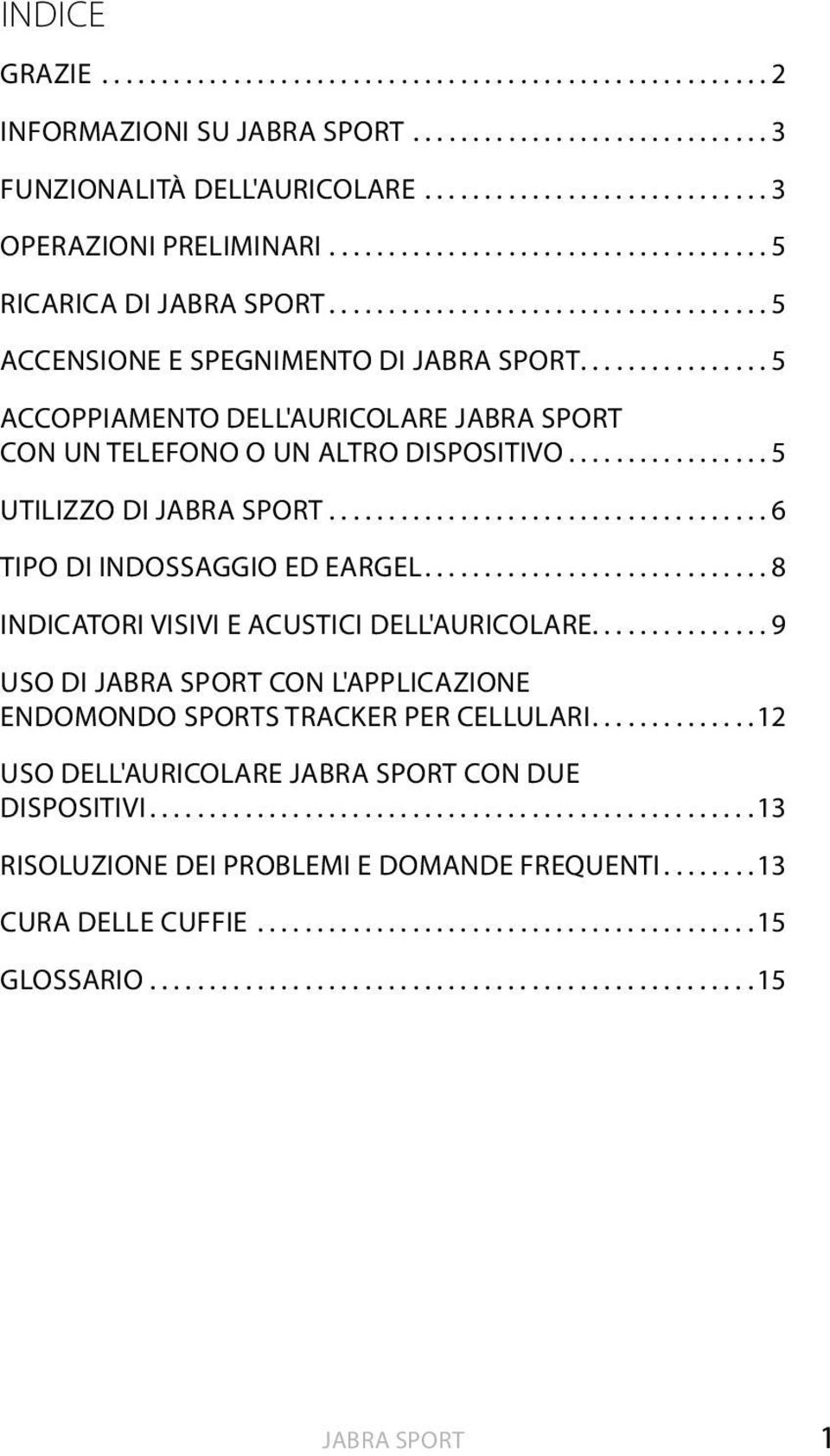 ..5 Utilizzo di Jabra SPORT...6 TIPO DI INDOSSAGGIO ED EARGEL....8 INDICATORI VISIVI E ACUSTICI DELL'AURICOLARE.