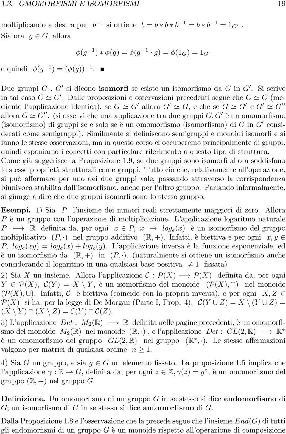 Dalle proposizioni e osservazioni precedenti segue che G G (mediante l applicazione identica), se G G allora G G, e che se G G e G G allora G G.