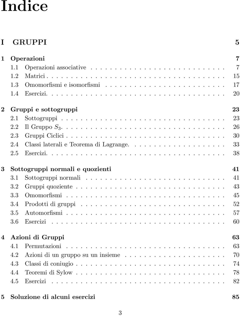 3 Gruppi Ciclici................................. 30 2.4 Classi laterali e Teorema di Lagrange.................... 33 2.5 Esercizi..................................... 38 3 Sottogruppi normali e quozienti 41 3.