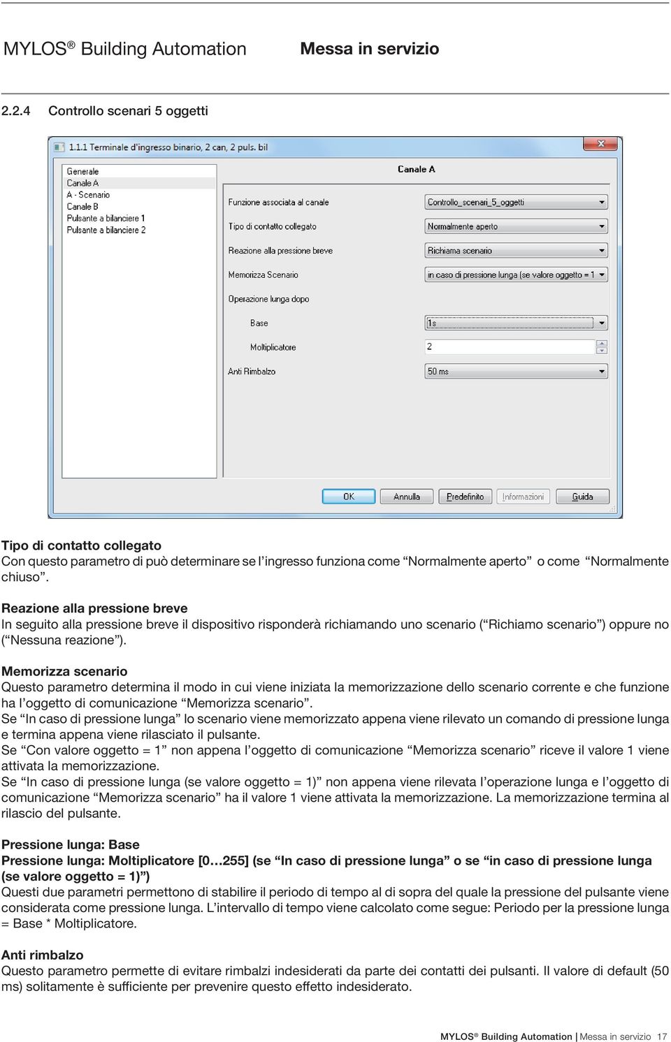 Memorizza scenario Questo parametro determina il modo in cui viene iniziata la memorizzazione dello scenario corrente e che funzione ha l oggetto di comunicazione Memorizza scenario.