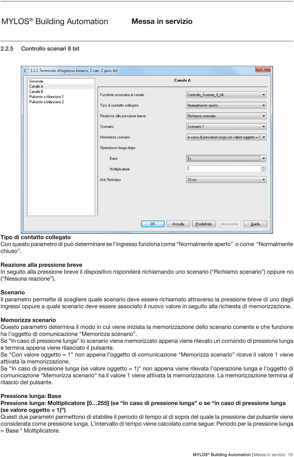 Scenario Il parametro permette di scegliere quale scenario deve essere richiamato attraverso la pressione breve di uno degli ingressi oppure a quale scenario deve essere associato il nuovo valore in