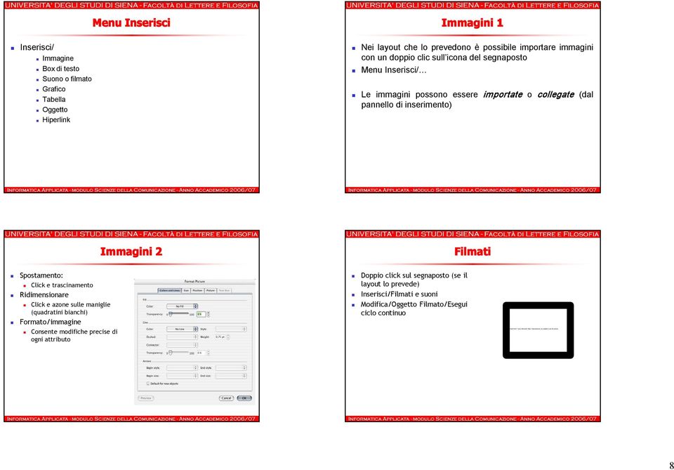 un doppio clic sull icona del segnaposto Menu Inserisci/ Le immagini possono essere importate o collegate (dal pannello di inserimento) Immagini 2 Filmati Spostamento: Click