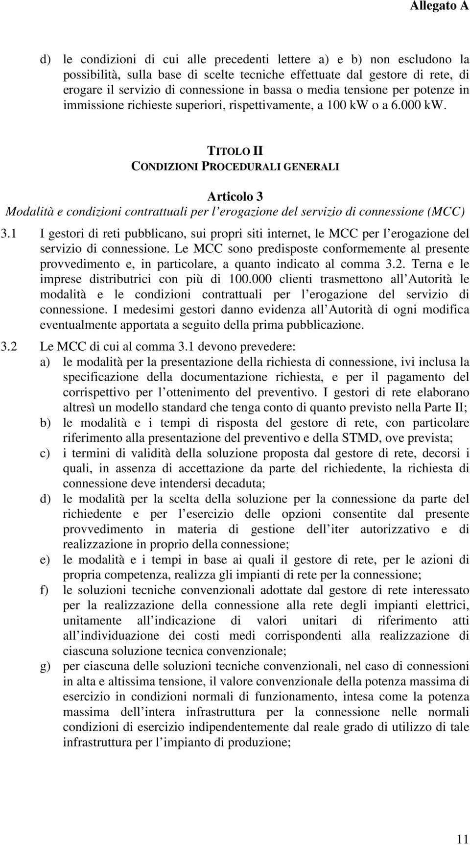 TITOLO II CONDIZIONI PROCEDURALI GENERALI Articolo 3 Modalità e condizioni contrattuali per l erogazione del servizio di connessione (MCC) 3.