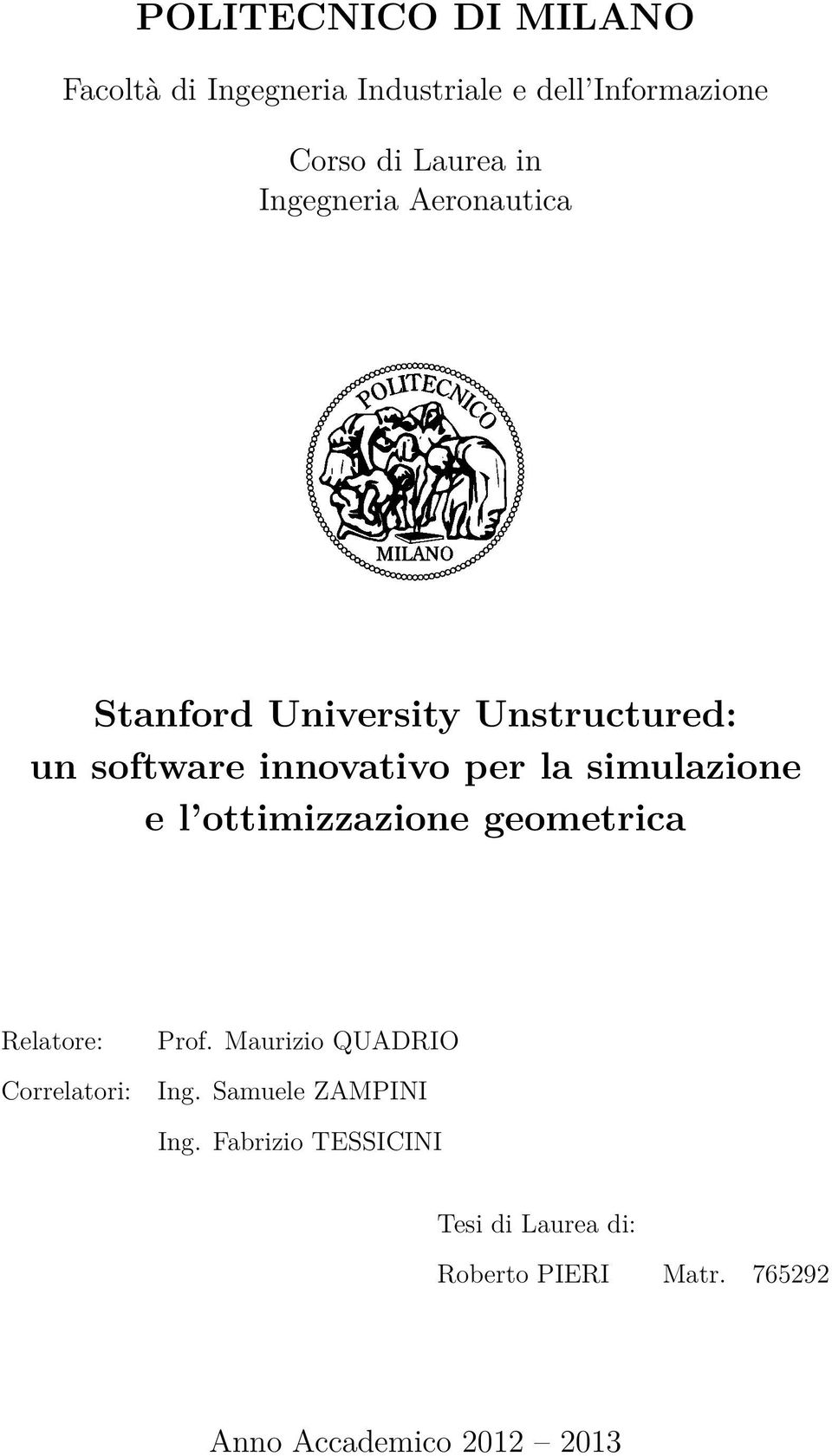 simulazione e l ottimizzazione geometrica Relatore: Correlatori: Prof. Maurizio QUADRIO Ing.