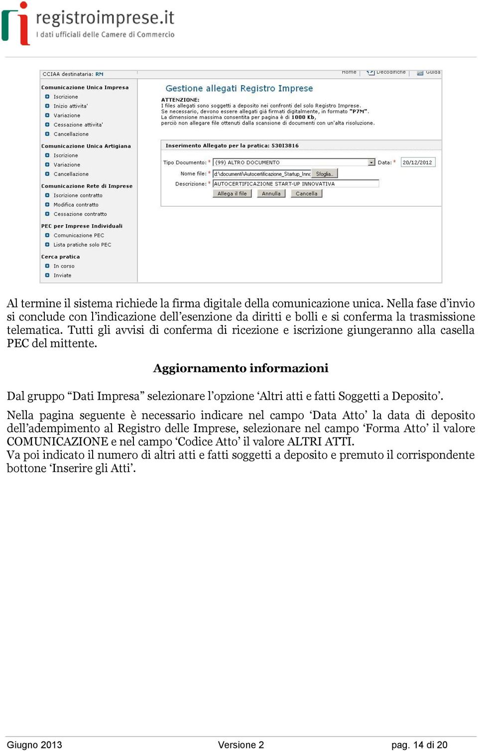 Aggiornamento informazioni Dal gruppo Dati Impresa selezionare l opzione Altri atti e fatti Soggetti a Deposito.