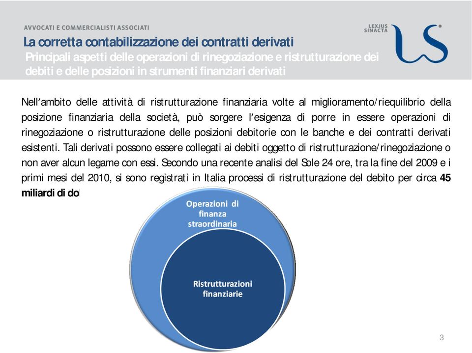 posizioni debitorie con le banche e dei contratti derivati esistenti.