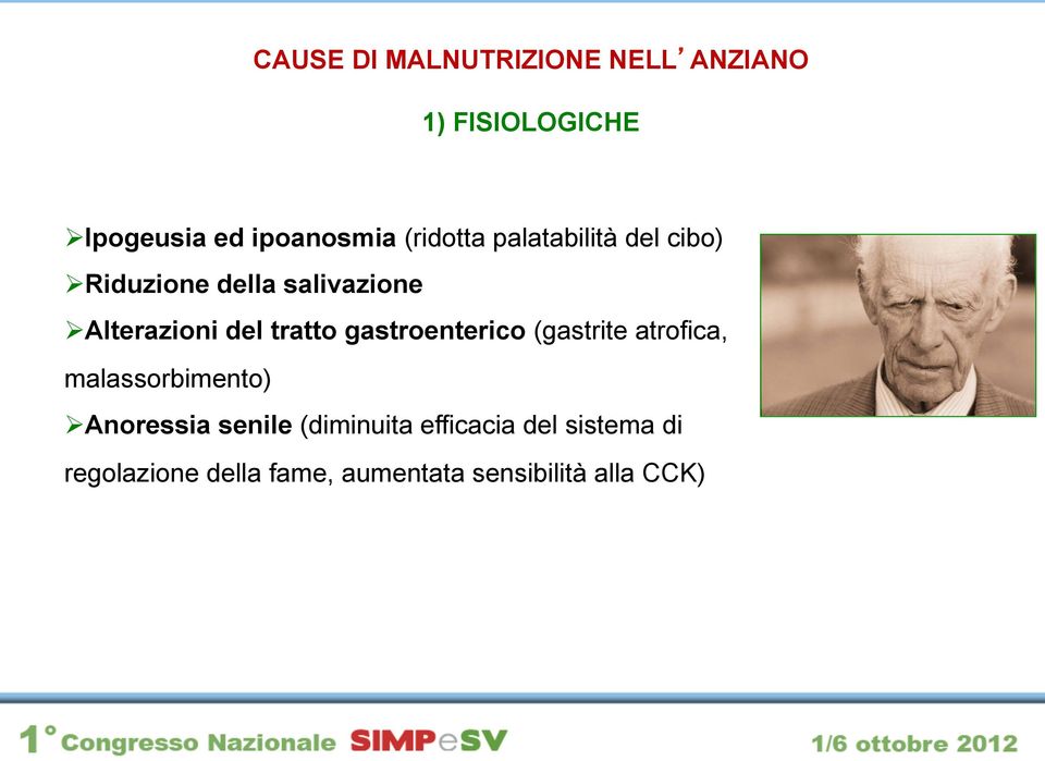 tratto gastroenterico (gastrite atrofica, malassorbimento) Ø Anoressia senile