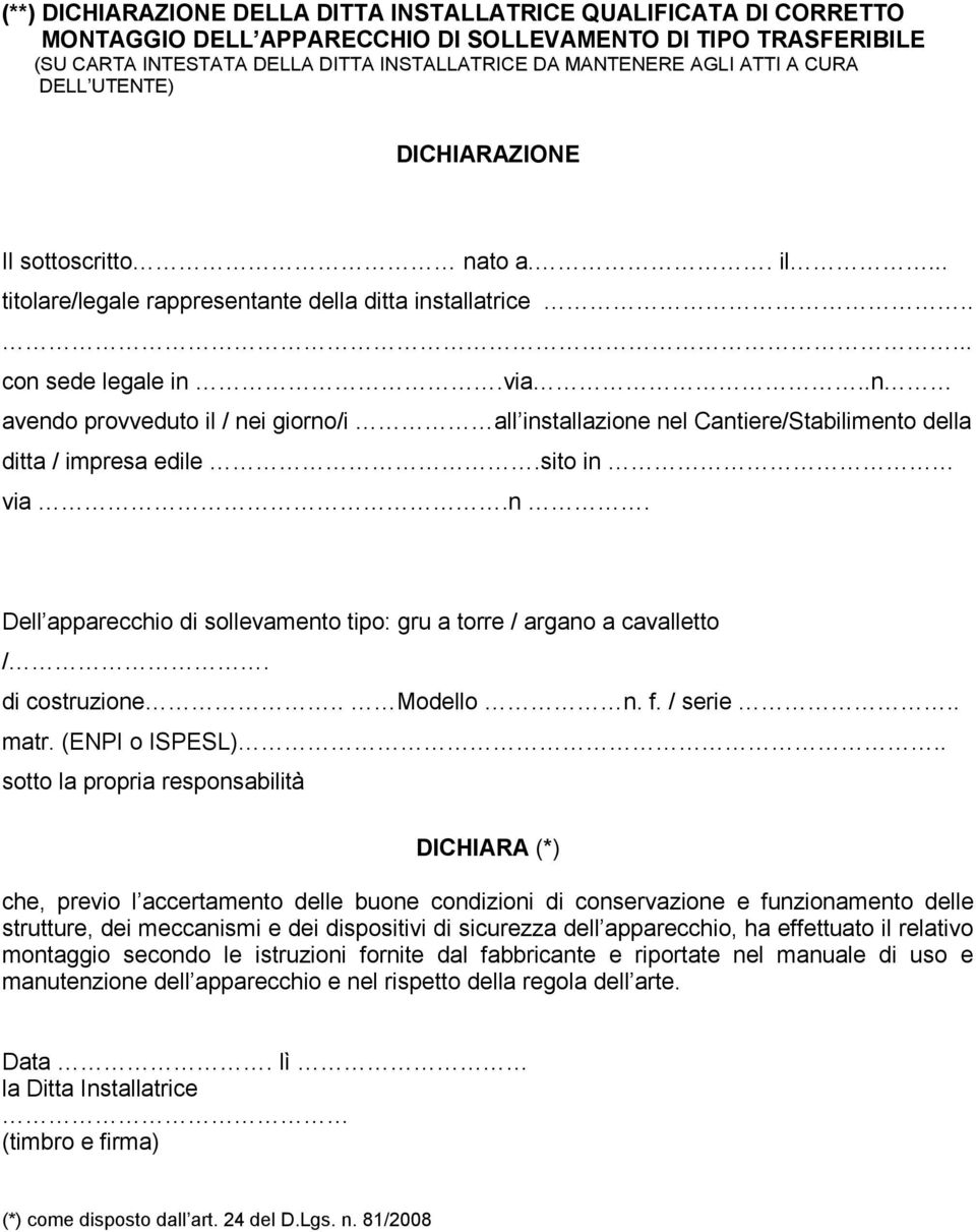 .n avendo provveduto il / nei giorno/i all installazione nel Cantiere/Stabilimento della ditta / impresa edile.sito in via.n. Dell apparecchio di sollevamento tipo: gru a torre / argano a cavalletto /.