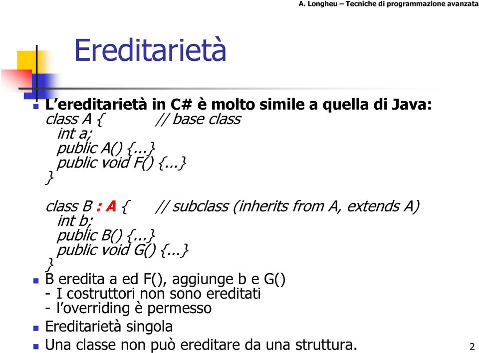 .. class B : A { // subclass (inherits from A, extends A) int b; public B() {... public void G() {.