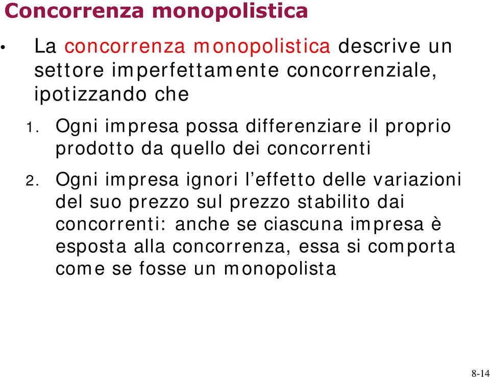 Ogni impresa possa differenziare il proprio prodotto da quello dei concorrenti 2.