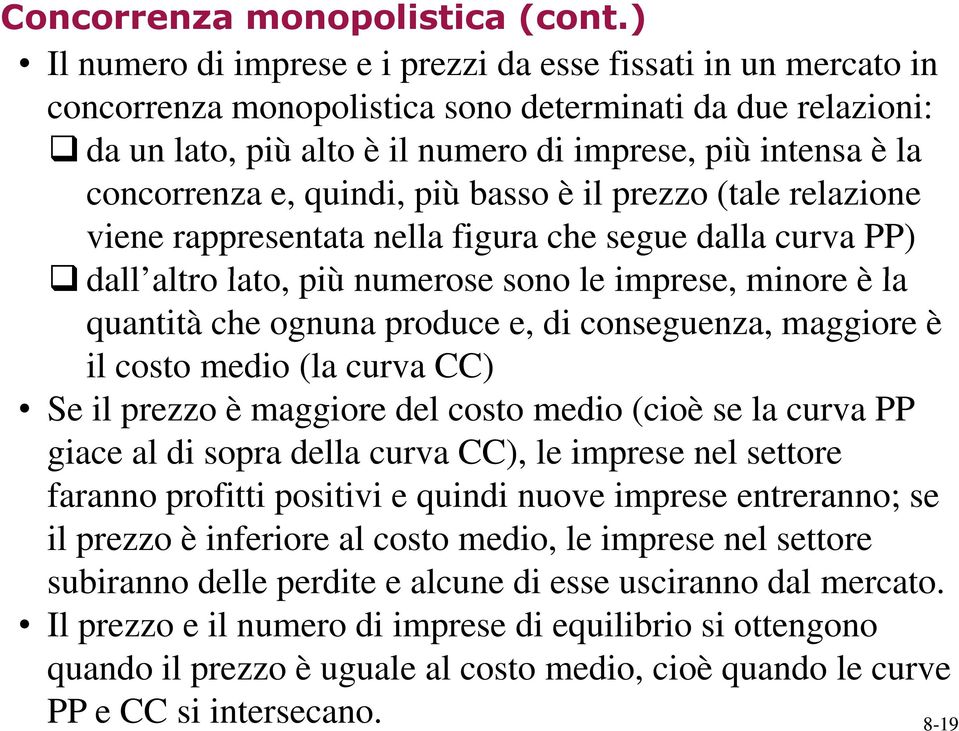 concorrenza e, quindi, più basso èil prezzo (tale relazione viene rappresentata nella figura che segue dalla curva PP) dall altro altro lato, più numerose sono le imprese, minore è la quantità che