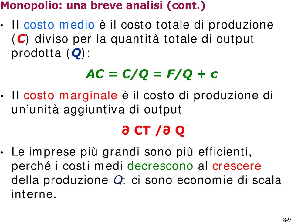 prodotta (Q): AC = C/Q = F/Q + c Il costo marginale è il costo di produzione di un unità unità