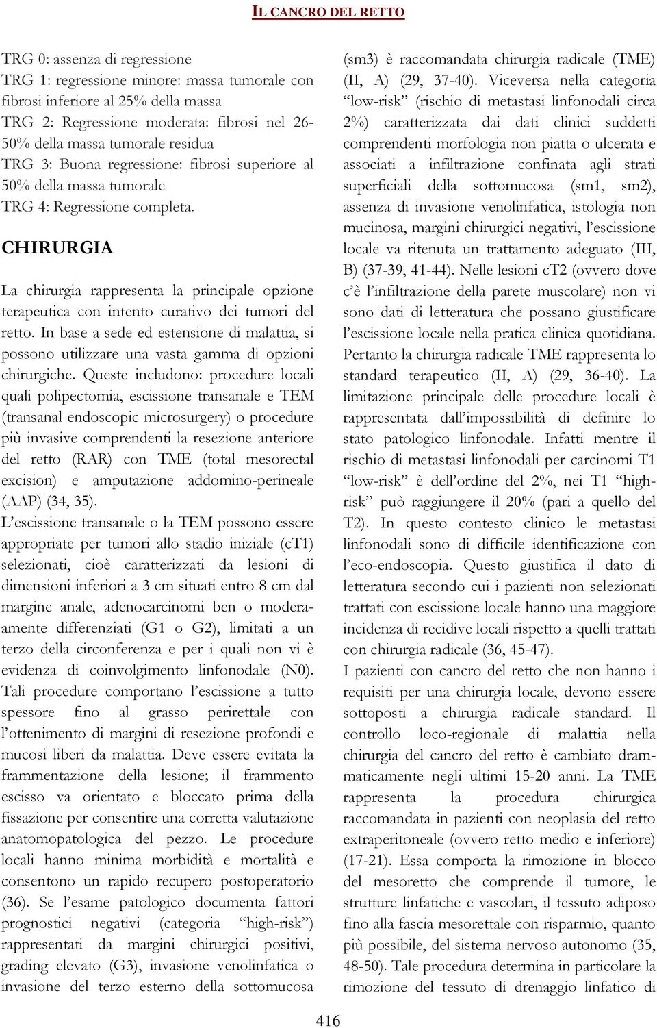 CHIRURGIA La chirurgia rappresenta la principale opzione terapeutica con intento curativo dei tumori del retto.