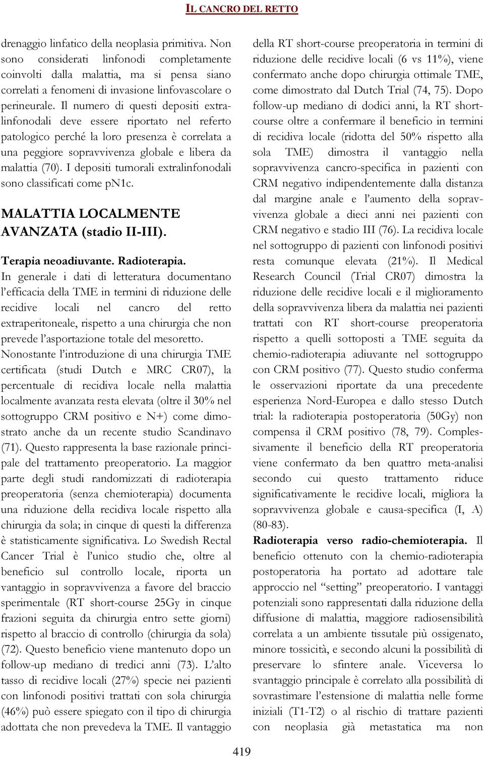 I depositi tumorali extralinfonodali sono classificati come pn1c. MALATTIA LOCALMENTE AVANZATA (stadio II-III). Terapia neoadiuvante. Radioterapia.