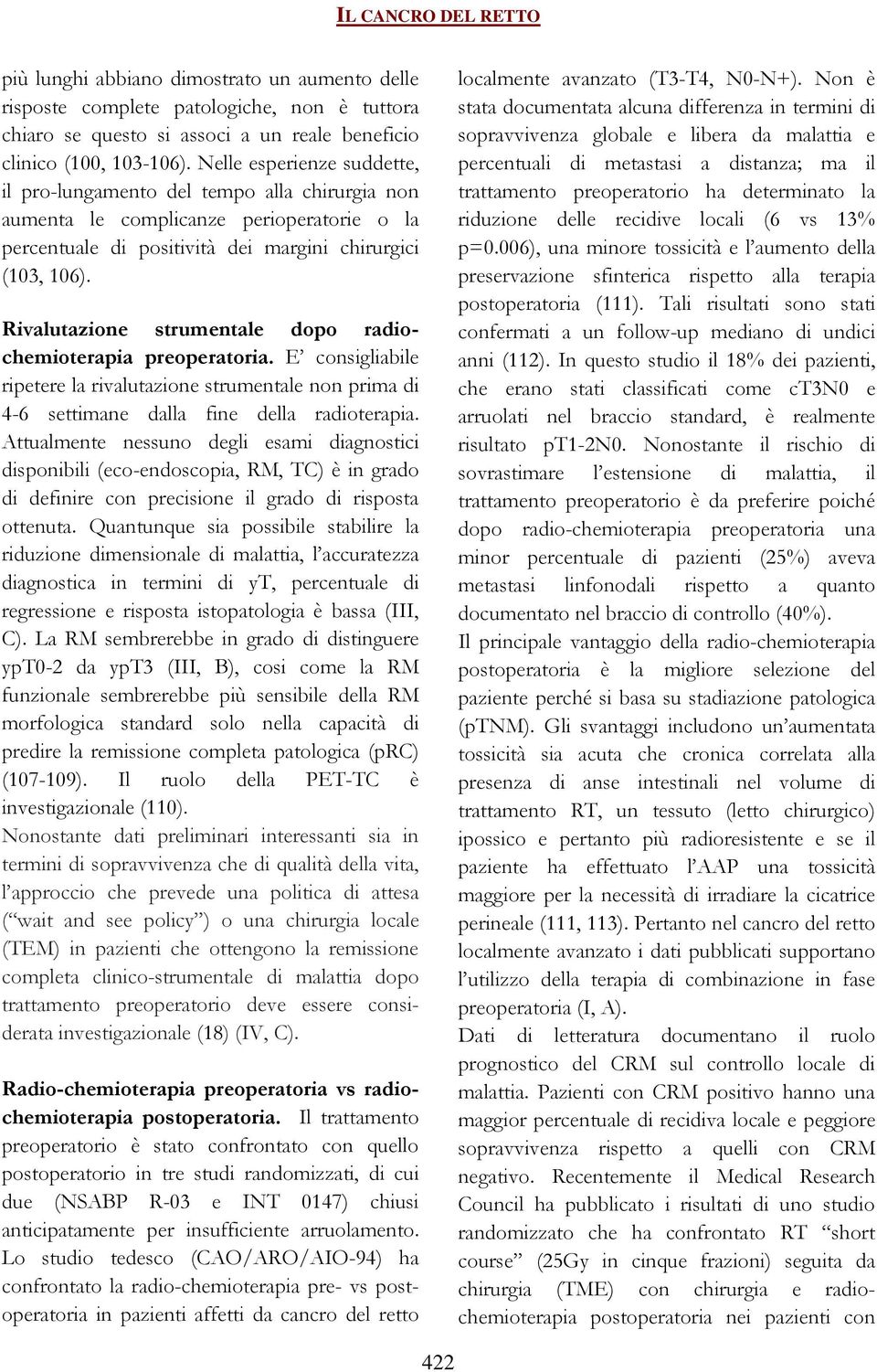 Rivalutazione strumentale dopo radiochemioterapia preoperatoria. E consigliabile ripetere la rivalutazione strumentale non prima di 4-6 settimane dalla fine della radioterapia.