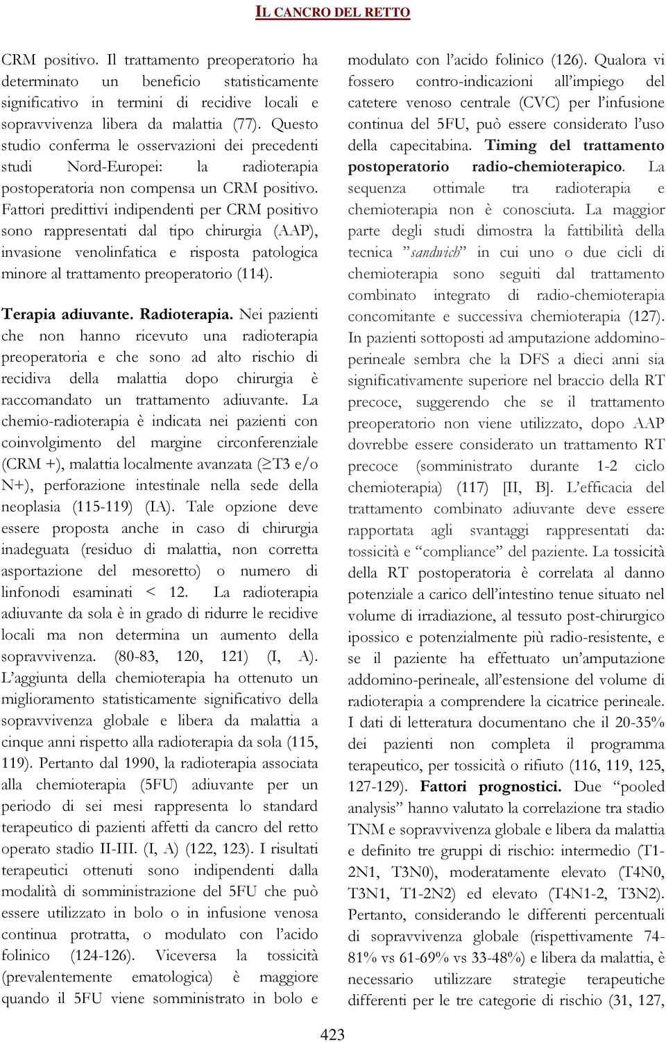 Fattori predittivi indipendenti per CRM positivo sono rappresentati dal tipo chirurgia (AAP), invasione venolinfatica e risposta patologica minore al trattamento preoperatorio (114).