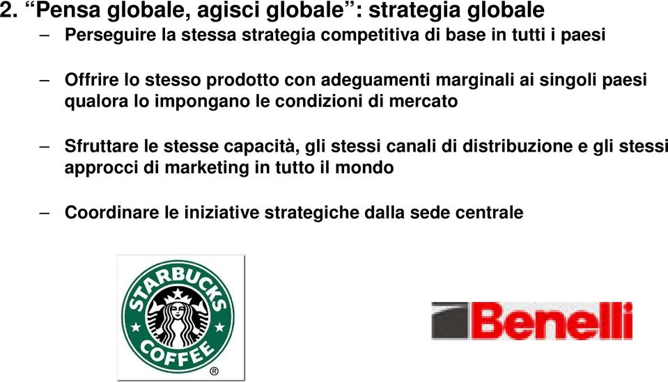 impongano le condizioni di mercato Sfruttare le stesse capacità, gli stessi canali di distribuzione e