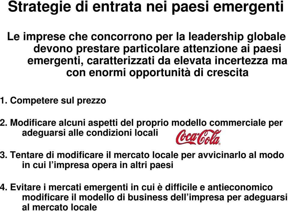 Modificare alcuni aspetti del proprio modello commerciale per adeguarsi alle condizioni locali 3.