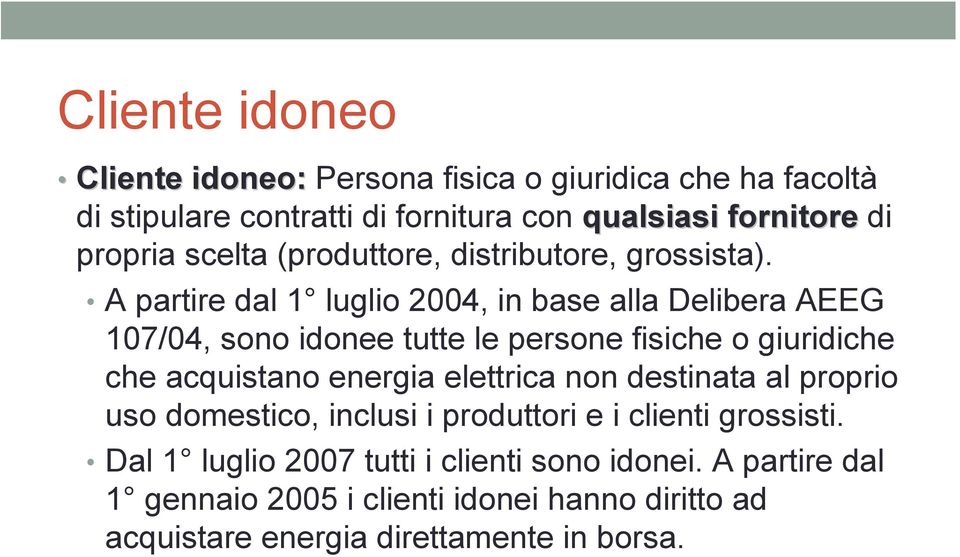 A partire dal 1 luglio 2004, in base alla Delibera AEEG 107/04, sono idonee tutte le persone fisiche o giuridiche che acquistano energia