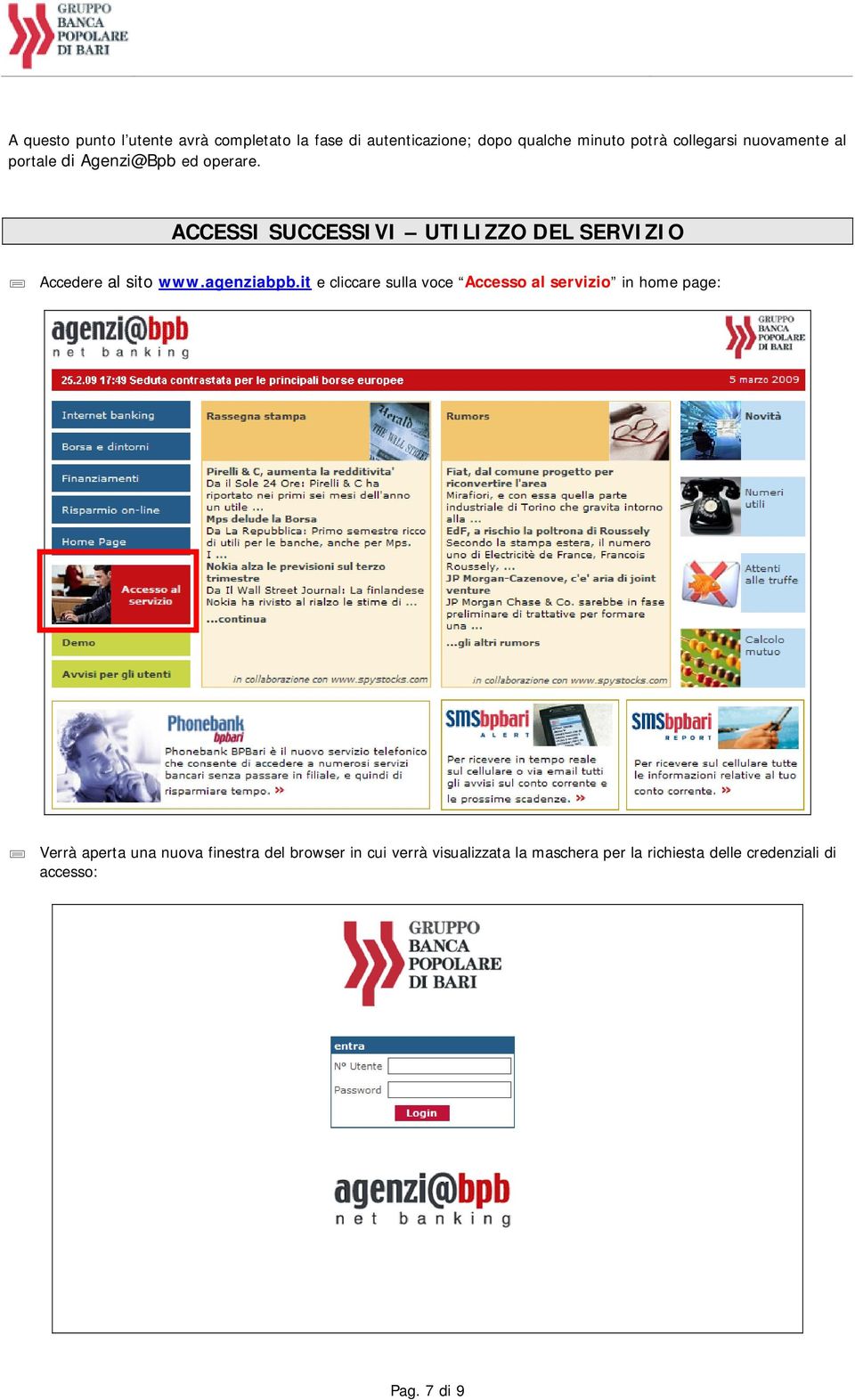 ACCESSI SUCCESSIVI UTILIZZO DEL SERVIZIO Accedere al sito www.agenziabpb.