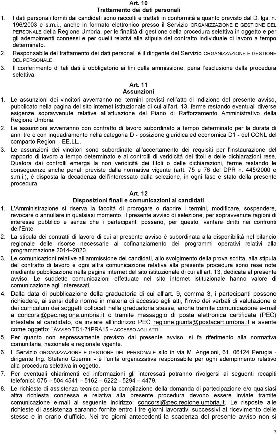 ORGANIZZAZIONE E GESTIONE DEL PERSONALE della Regione Umbria, per le finalità di gestione della procedura selettiva in oggetto e per gli adempimenti connessi e per quelli relativi alla stipula del