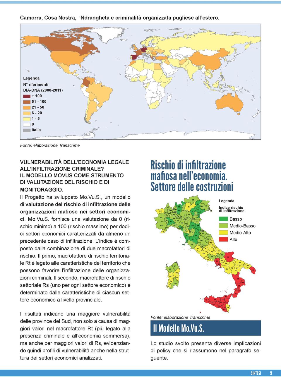 Mo.Vu.S. fornisce una valutazione da (rischio minimo) a 1 (rischio massimo) per dodici settori economici caratterizzati da almeno un precedente caso di infiltrazione.