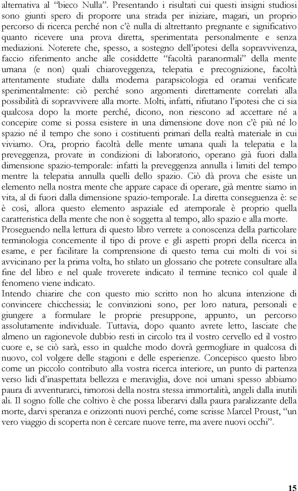 significativo quanto ricevere una prova diretta, sperimentata personalmente e senza mediazioni.